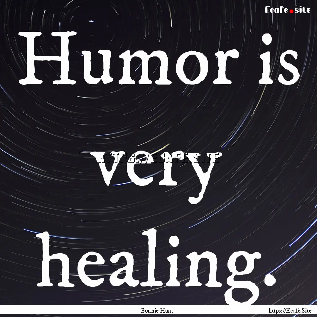 Humor is very healing. : Quote by Bonnie Hunt