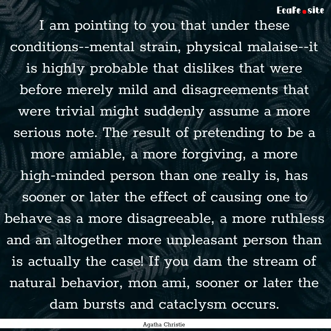 I am pointing to you that under these conditions--mental.... : Quote by Agatha Christie