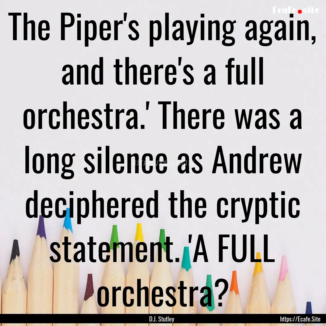 The Piper's playing again, and there's a.... : Quote by D.J. Stutley