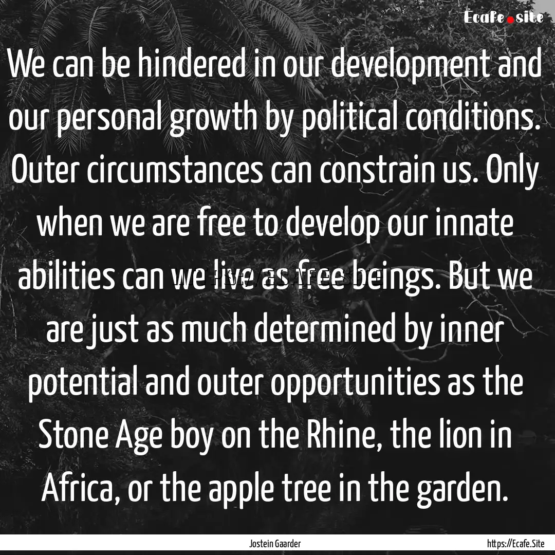 We can be hindered in our development and.... : Quote by Jostein Gaarder