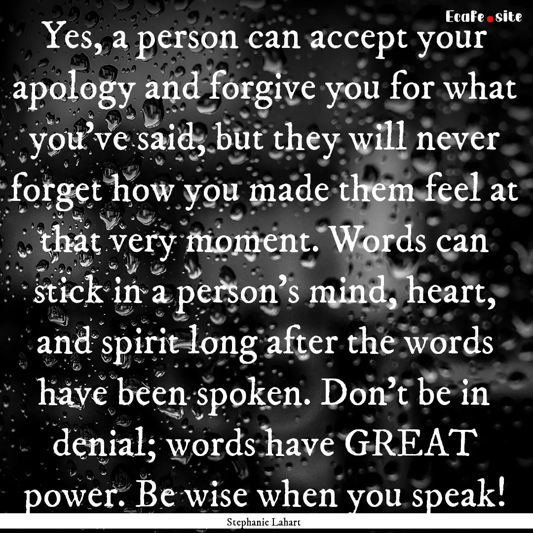 Yes, a person can accept your apology and.... : Quote by Stephanie Lahart