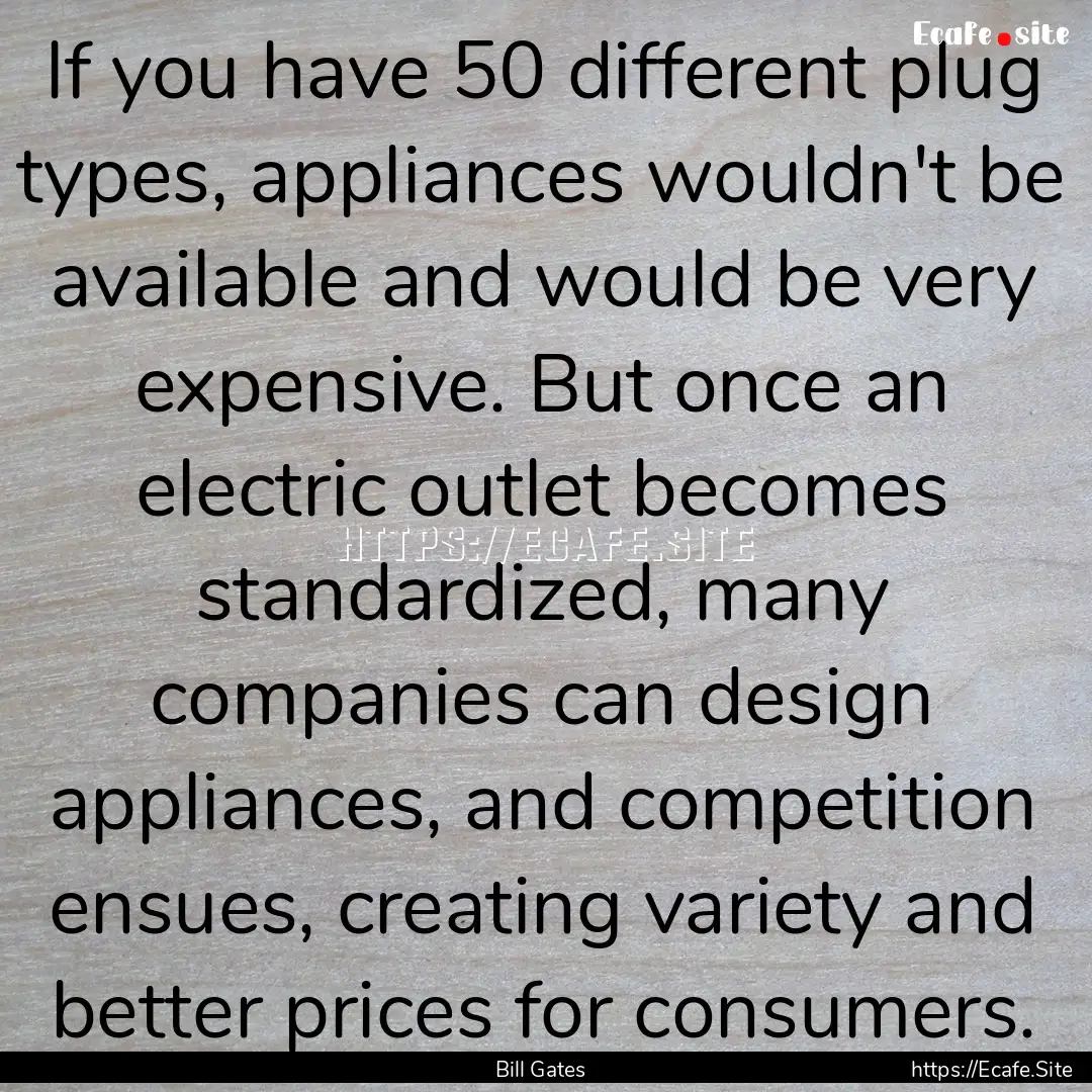 If you have 50 different plug types, appliances.... : Quote by Bill Gates