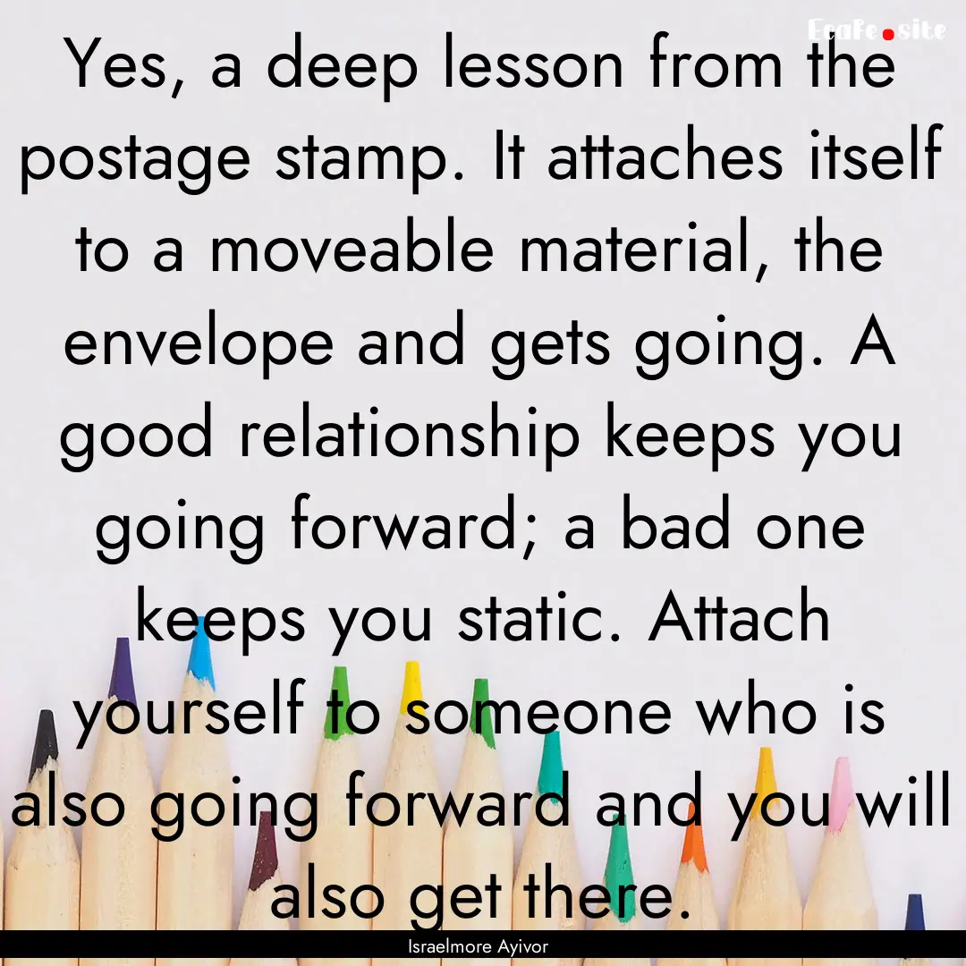 Yes, a deep lesson from the postage stamp..... : Quote by Israelmore Ayivor