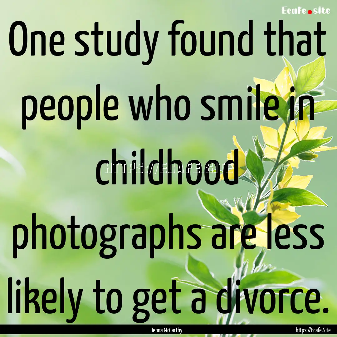 One study found that people who smile in.... : Quote by Jenna McCarthy