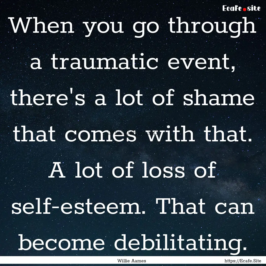 When you go through a traumatic event, there's.... : Quote by Willie Aames