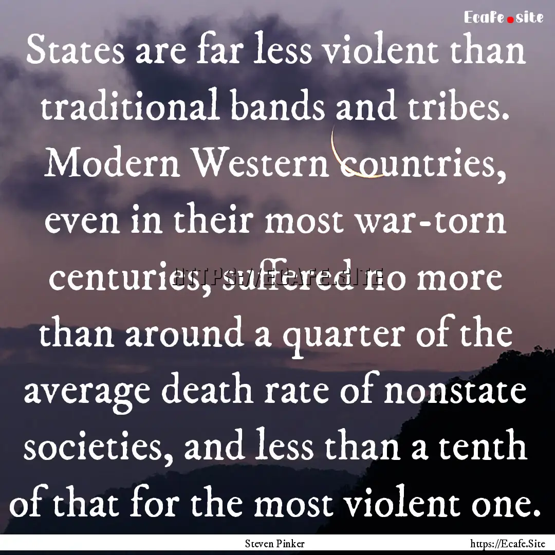 States are far less violent than traditional.... : Quote by Steven Pinker