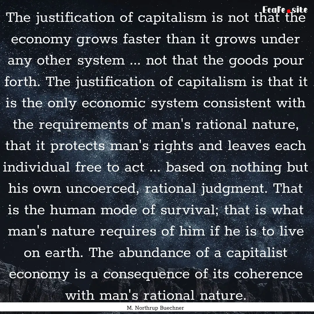 The justification of capitalism is not that.... : Quote by M. Northrup Buechner