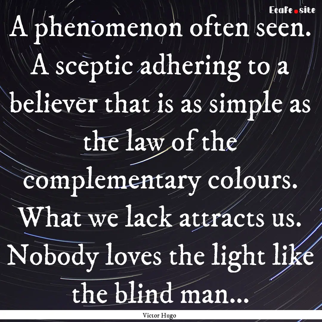 A phenomenon often seen. A sceptic adhering.... : Quote by Victor Hugo