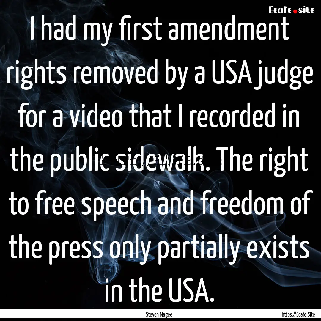 I had my first amendment rights removed by.... : Quote by Steven Magee