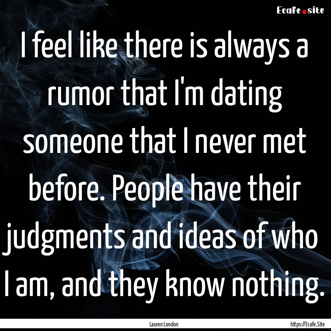 I feel like there is always a rumor that.... : Quote by Lauren London