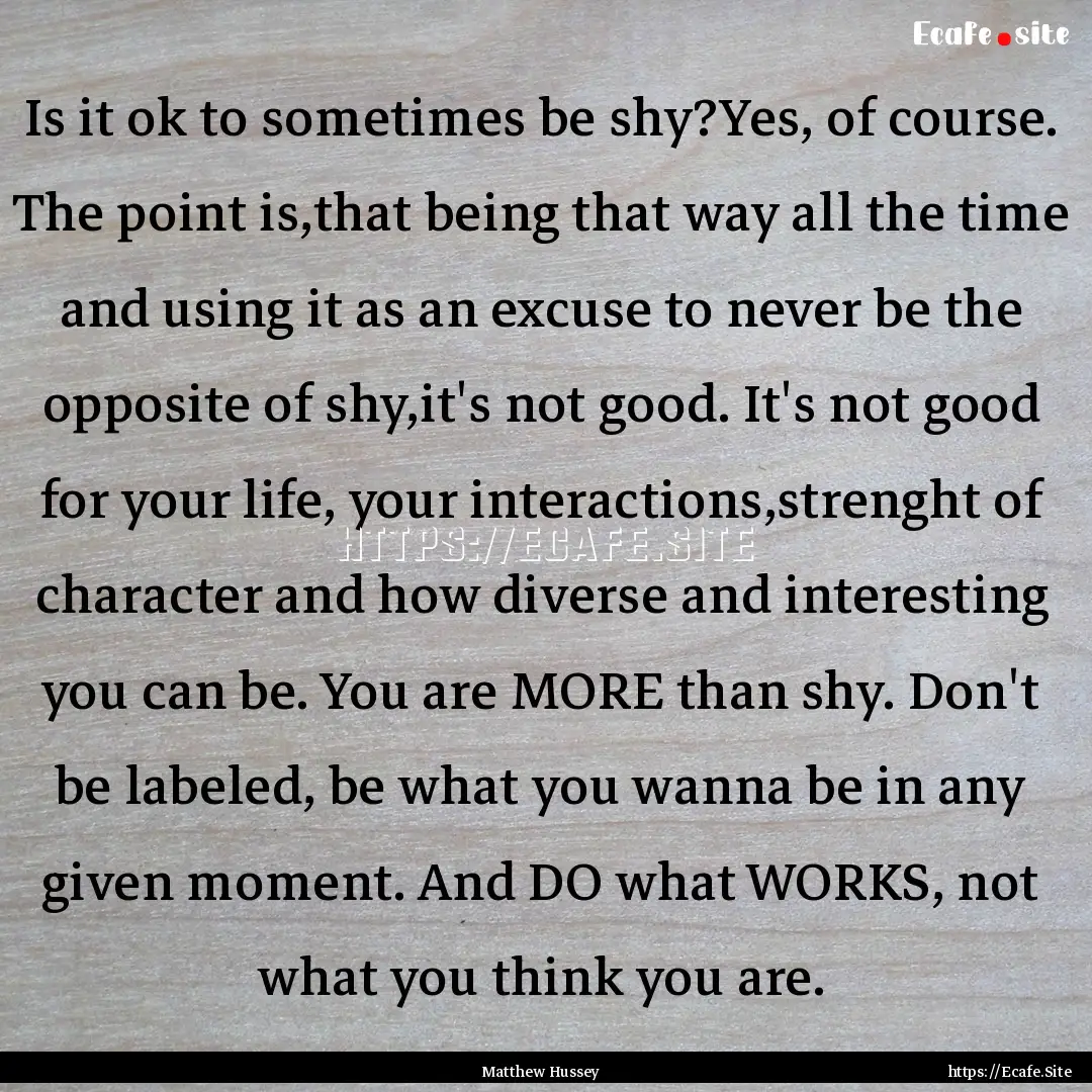 Is it ok to sometimes be shy?Yes, of course..... : Quote by Matthew Hussey