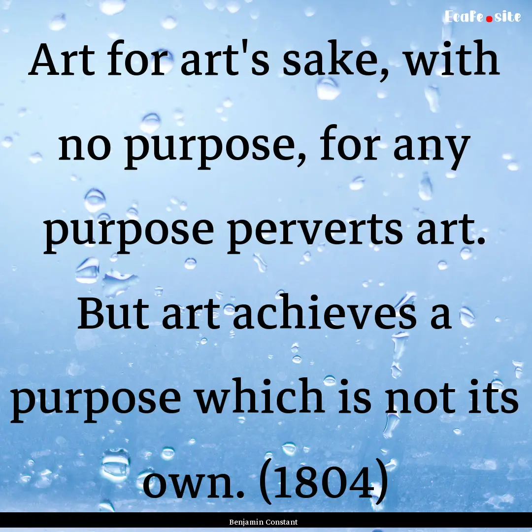 Art for art's sake, with no purpose, for.... : Quote by Benjamin Constant