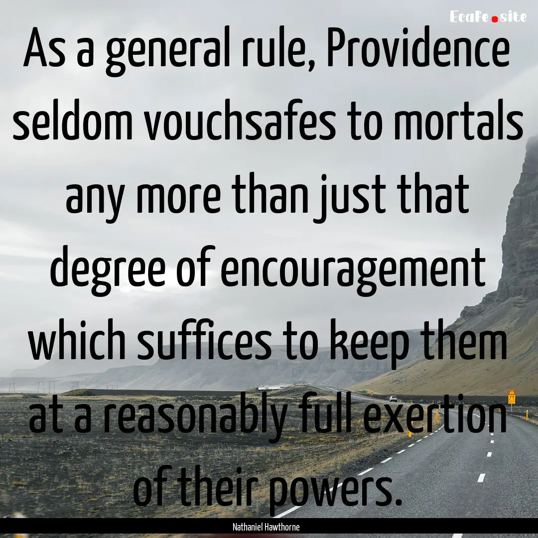 As a general rule, Providence seldom vouchsafes.... : Quote by Nathaniel Hawthorne