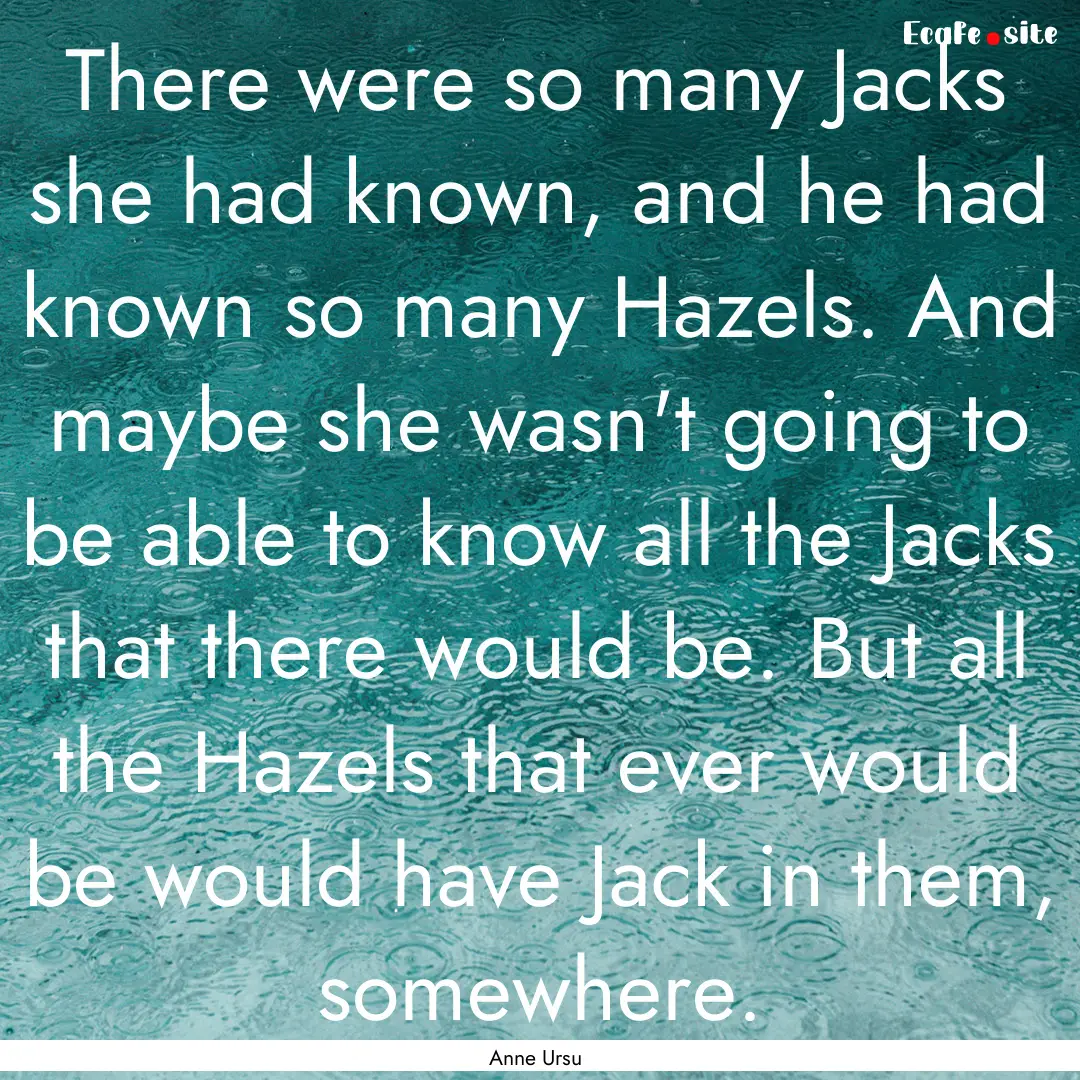 There were so many Jacks she had known, and.... : Quote by Anne Ursu