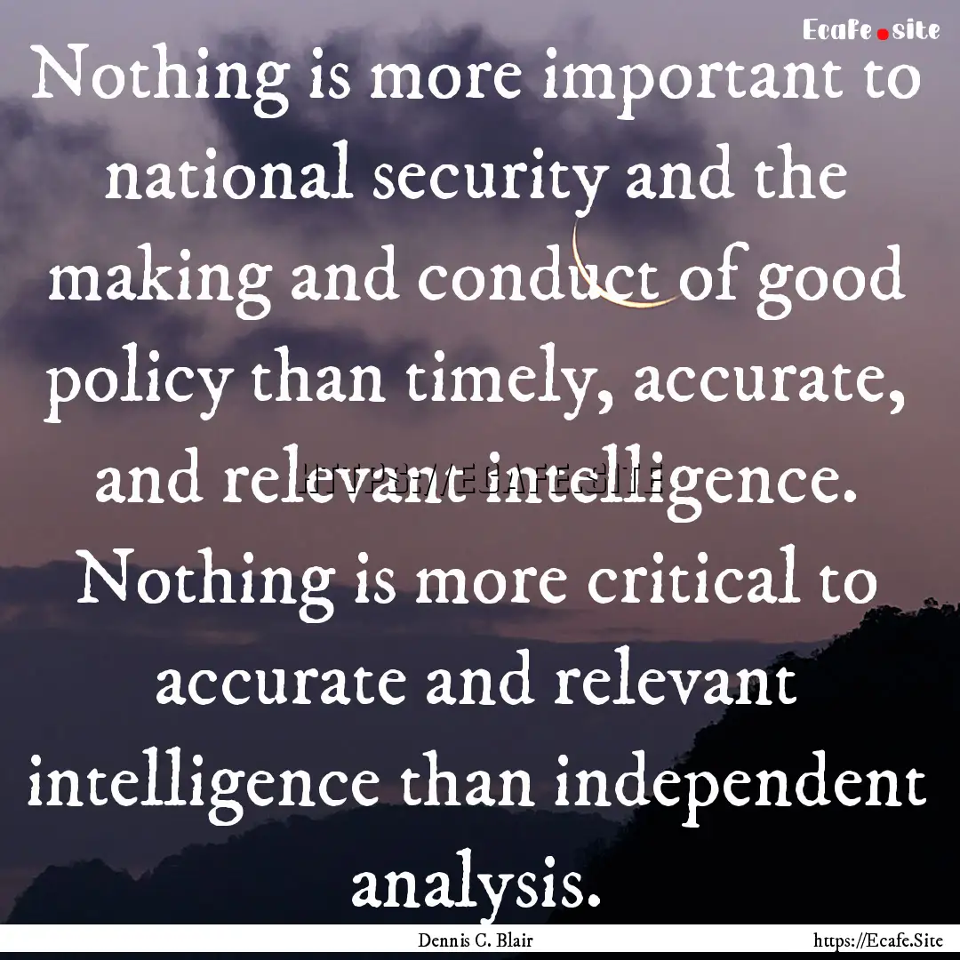 Nothing is more important to national security.... : Quote by Dennis C. Blair