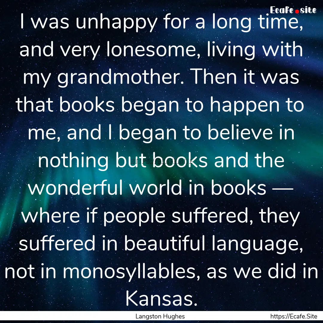 I was unhappy for a long time, and very lonesome,.... : Quote by Langston Hughes