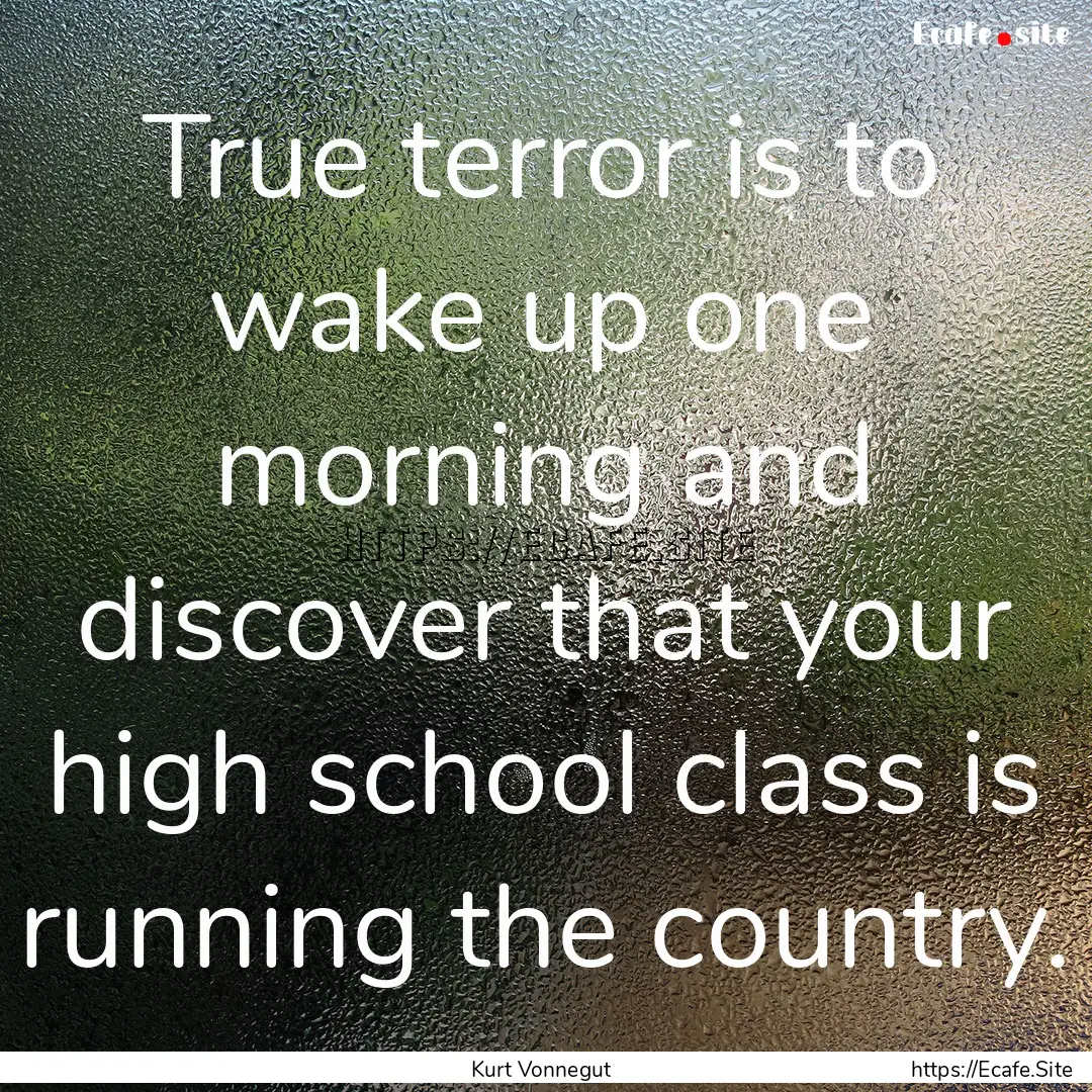 True terror is to wake up one morning and.... : Quote by Kurt Vonnegut