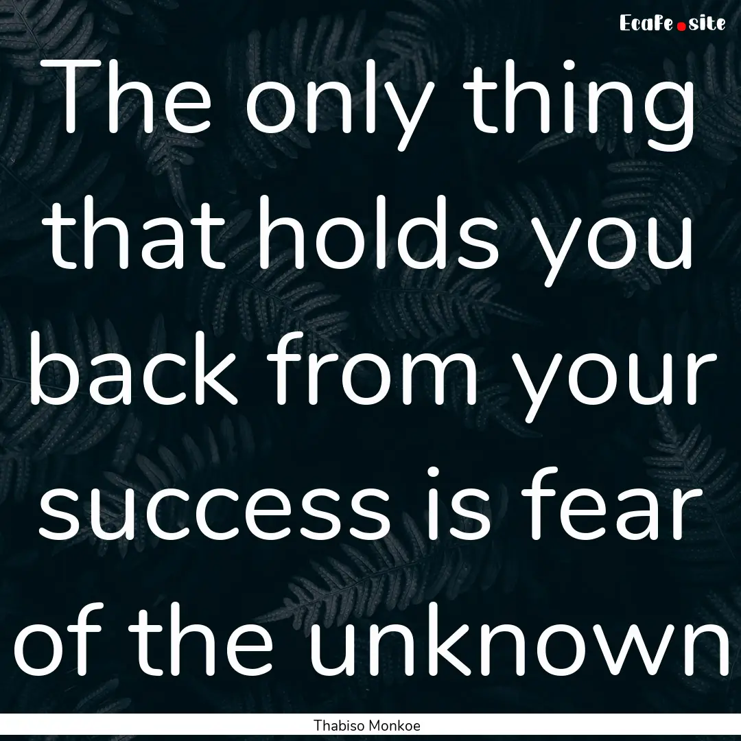 The only thing that holds you back from your.... : Quote by Thabiso Monkoe