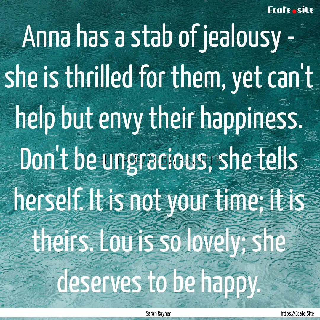 Anna has a stab of jealousy - she is thrilled.... : Quote by Sarah Rayner