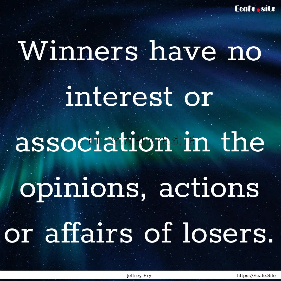 Winners have no interest or association in.... : Quote by Jeffrey Fry