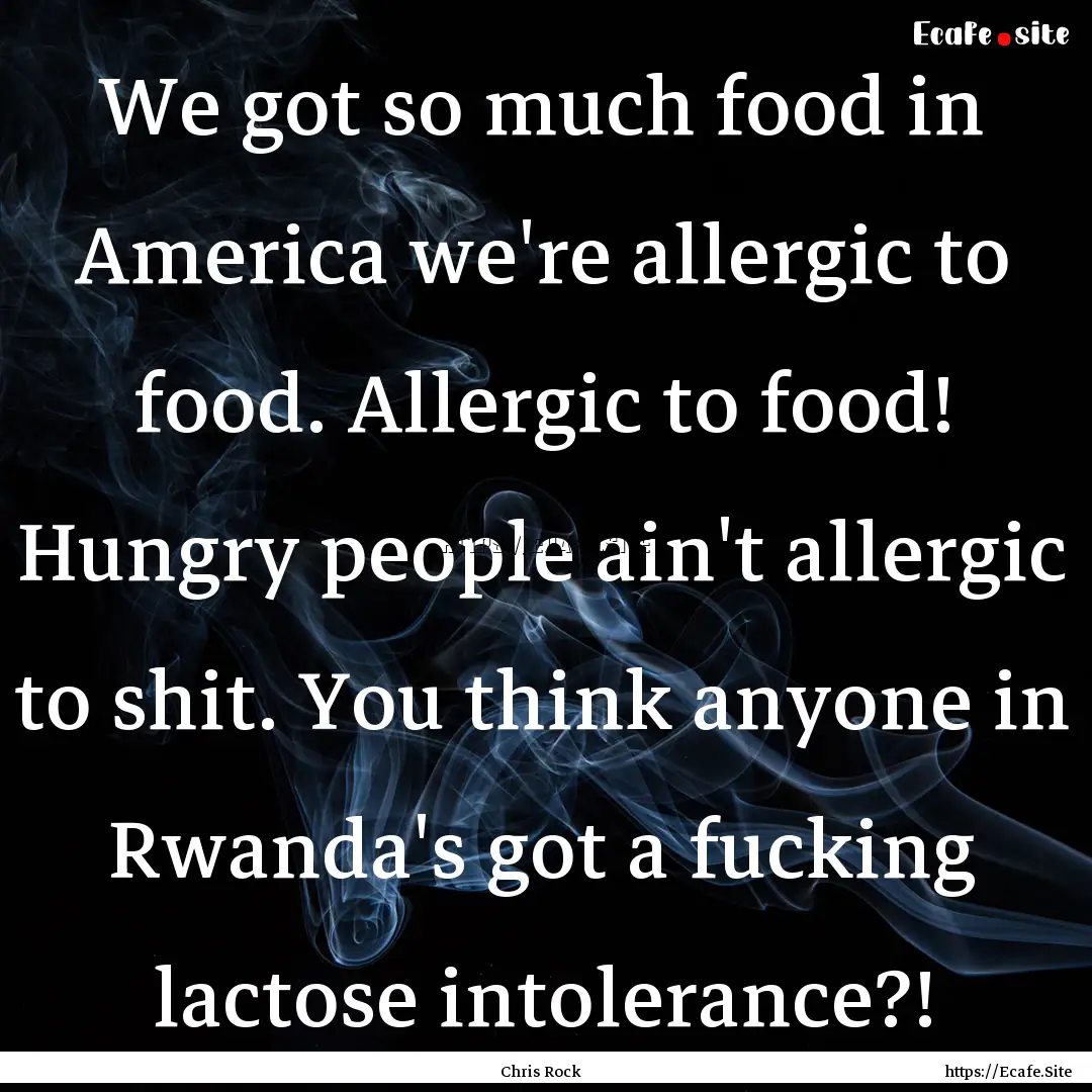 We got so much food in America we're allergic.... : Quote by Chris Rock