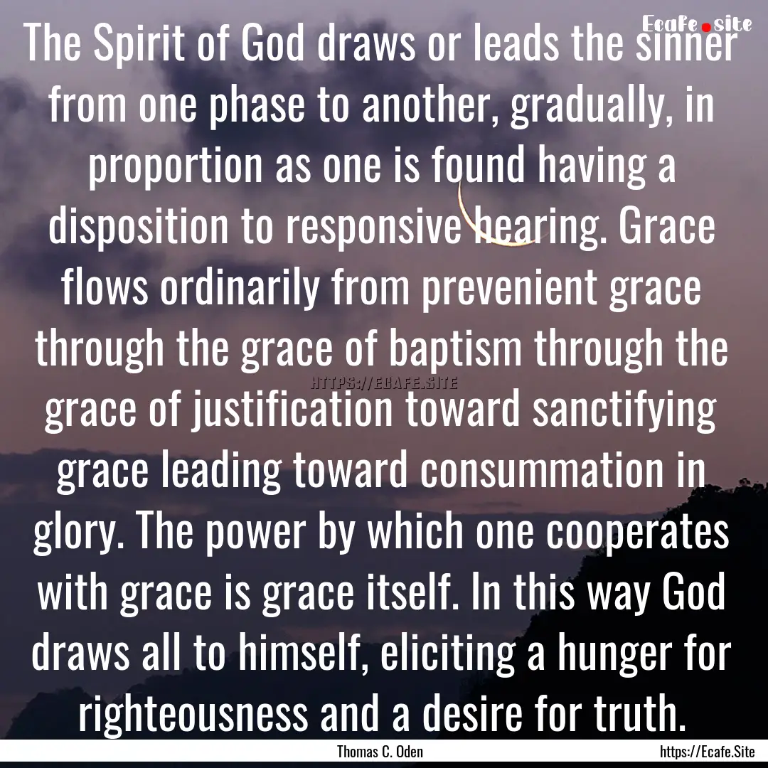 The Spirit of God draws or leads the sinner.... : Quote by Thomas C. Oden