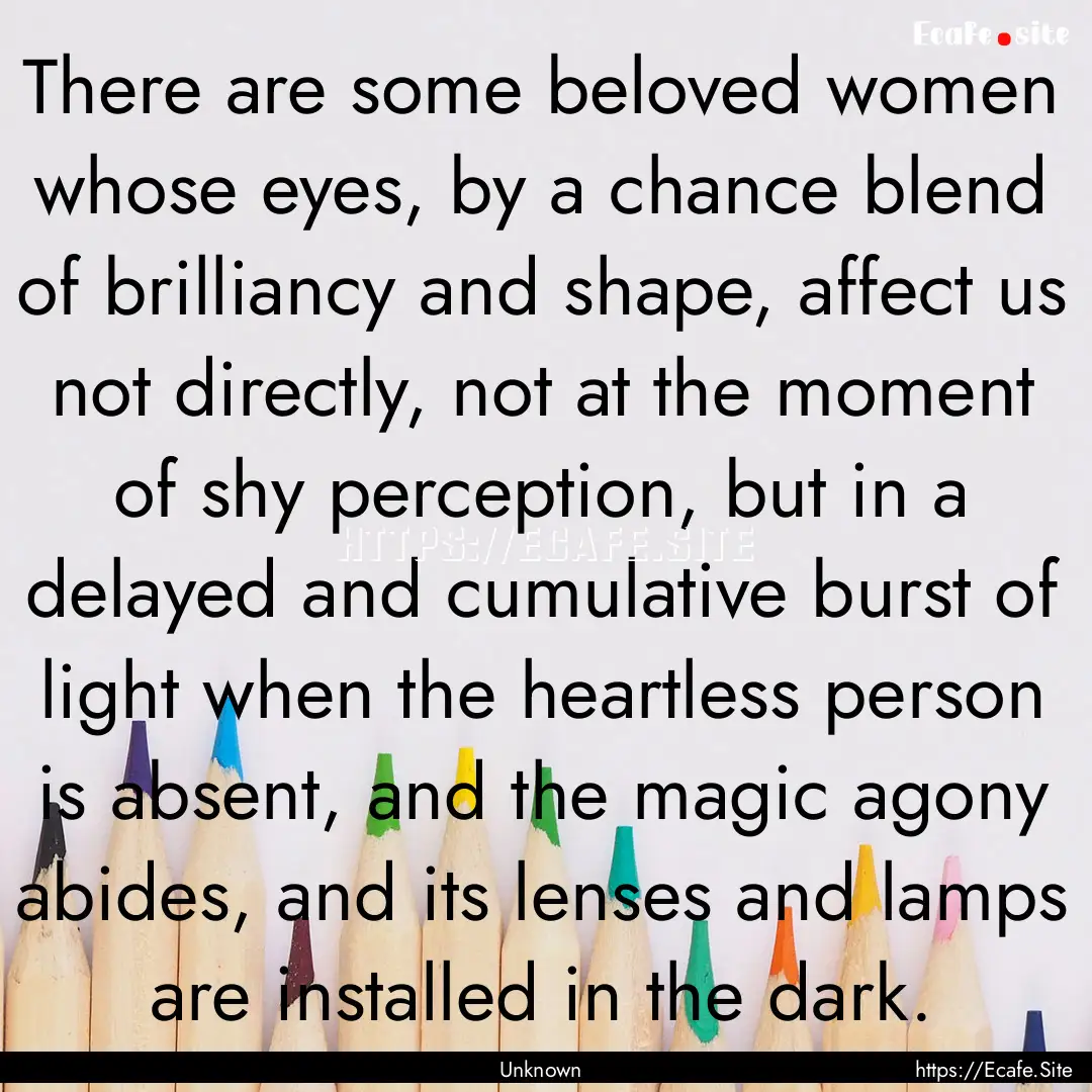 There are some beloved women whose eyes,.... : Quote by Unknown