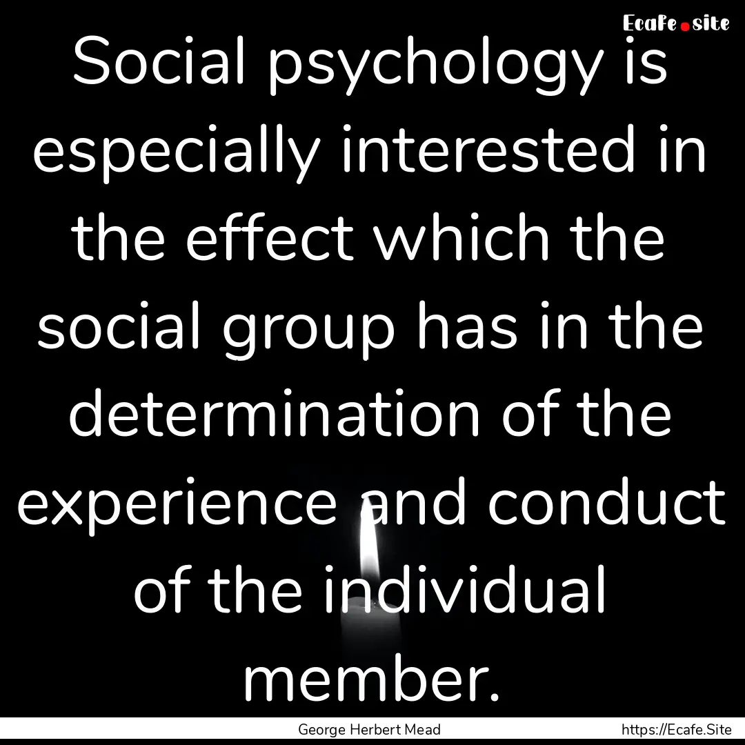 Social psychology is especially interested.... : Quote by George Herbert Mead