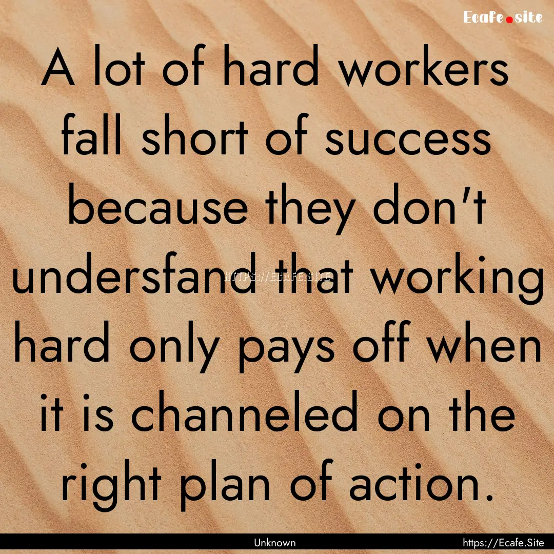 A lot of hard workers fall short of success.... : Quote by Unknown