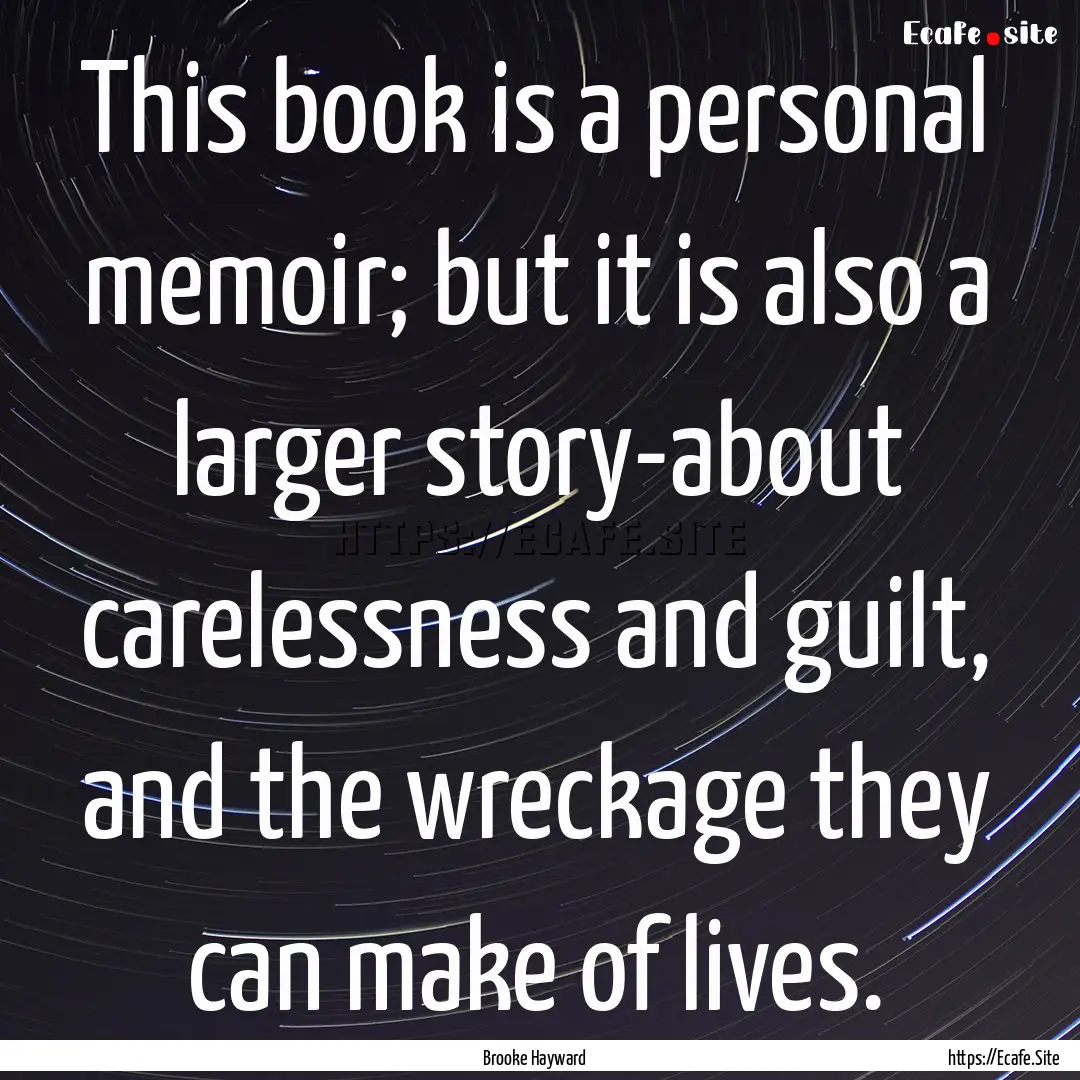 This book is a personal memoir; but it is.... : Quote by Brooke Hayward