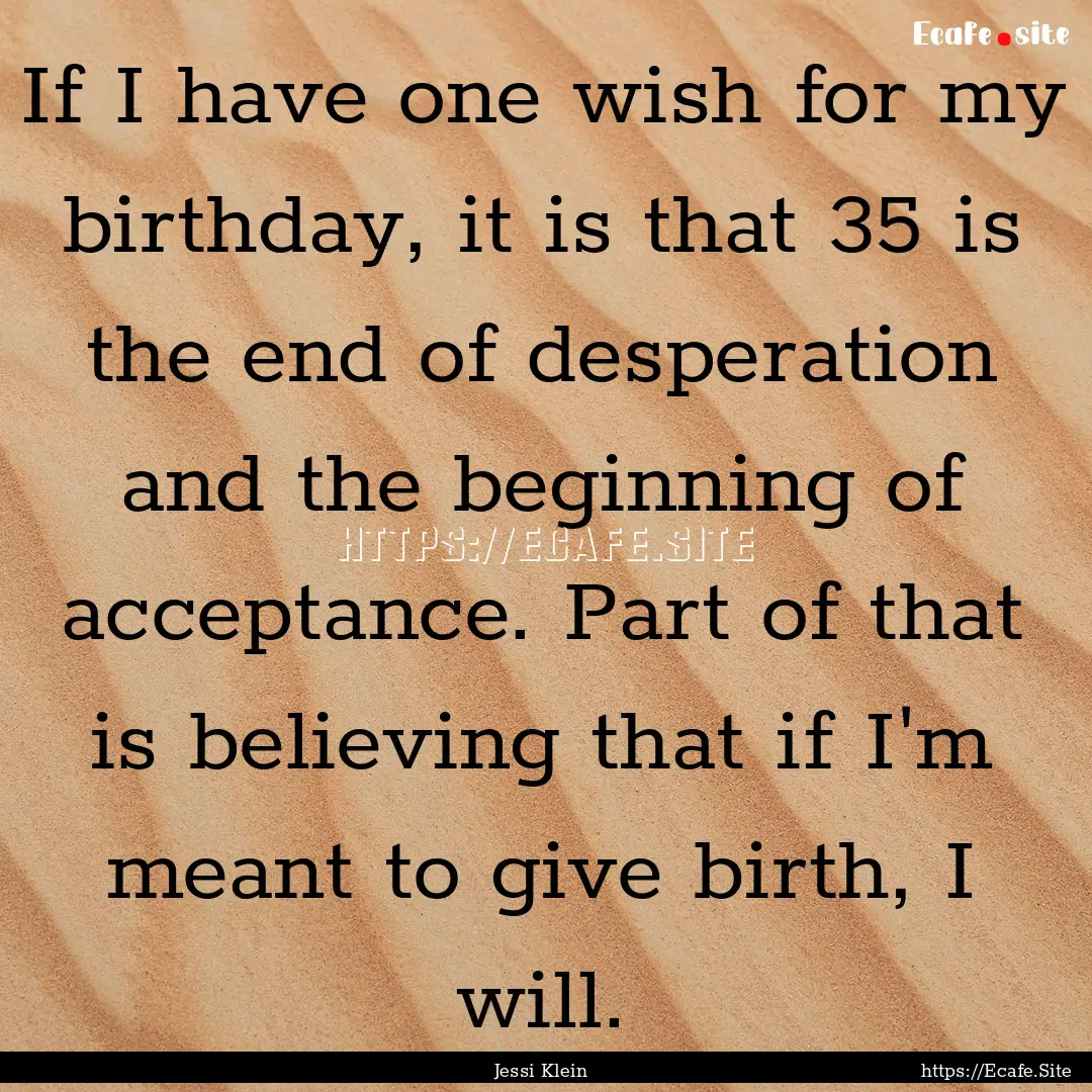 If I have one wish for my birthday, it is.... : Quote by Jessi Klein