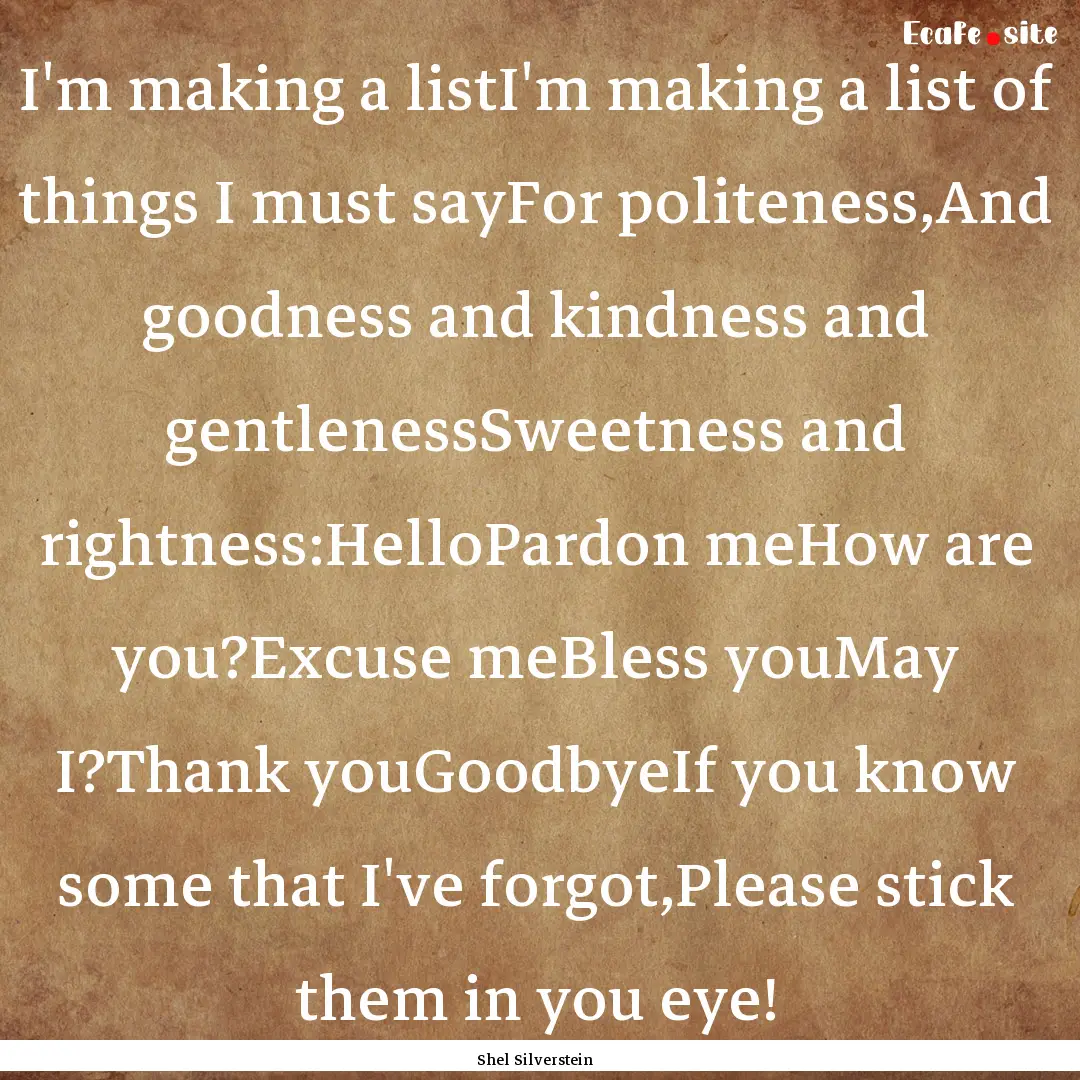 I'm making a listI'm making a list of things.... : Quote by Shel Silverstein