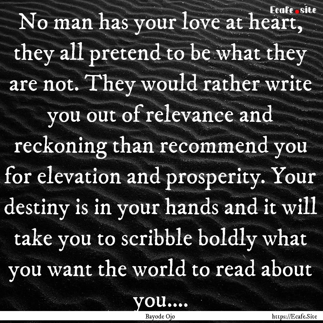 No man has your love at heart, they all pretend.... : Quote by Bayode Ojo