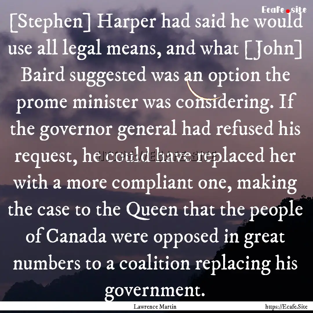 [Stephen] Harper had said he would use all.... : Quote by Lawrence Martin