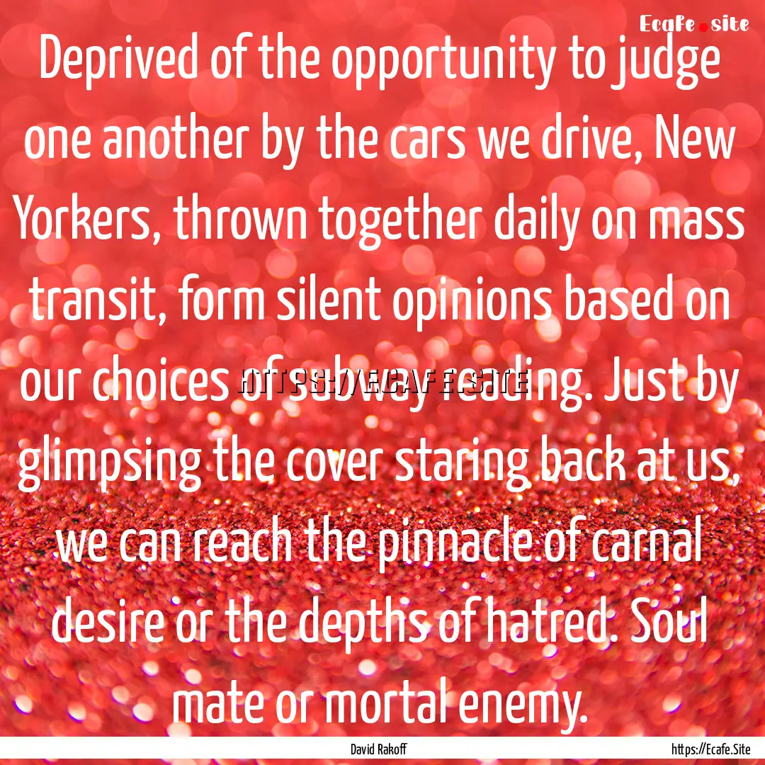 Deprived of the opportunity to judge one.... : Quote by David Rakoff