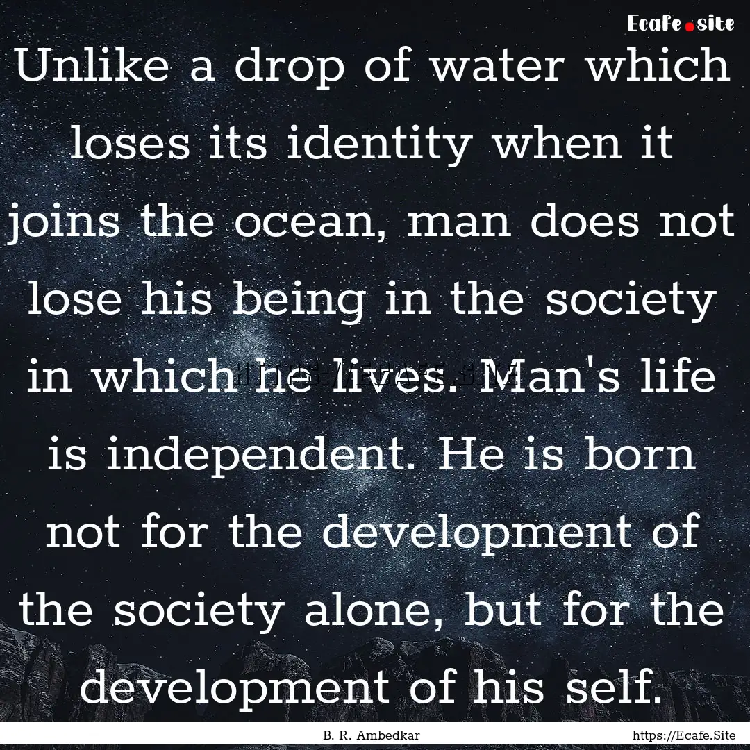 Unlike a drop of water which loses its identity.... : Quote by B. R. Ambedkar