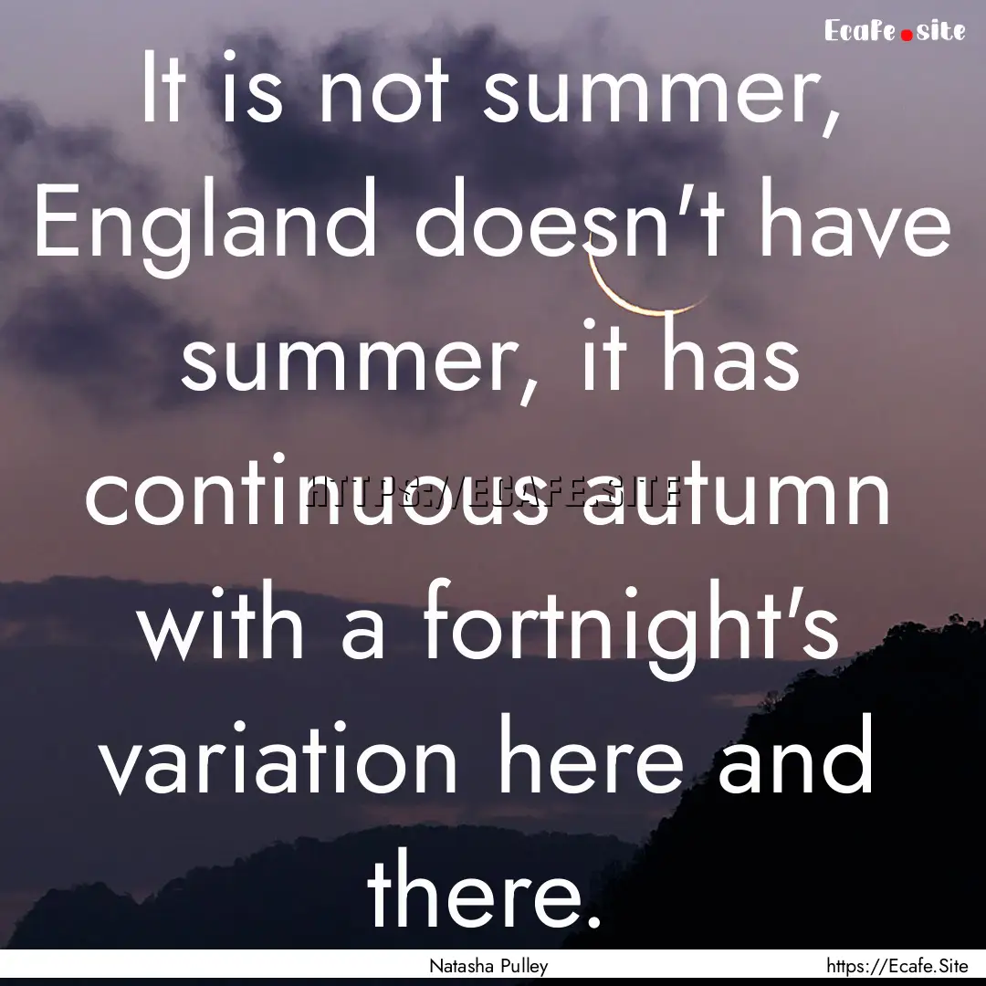 It is not summer, England doesn't have summer,.... : Quote by Natasha Pulley