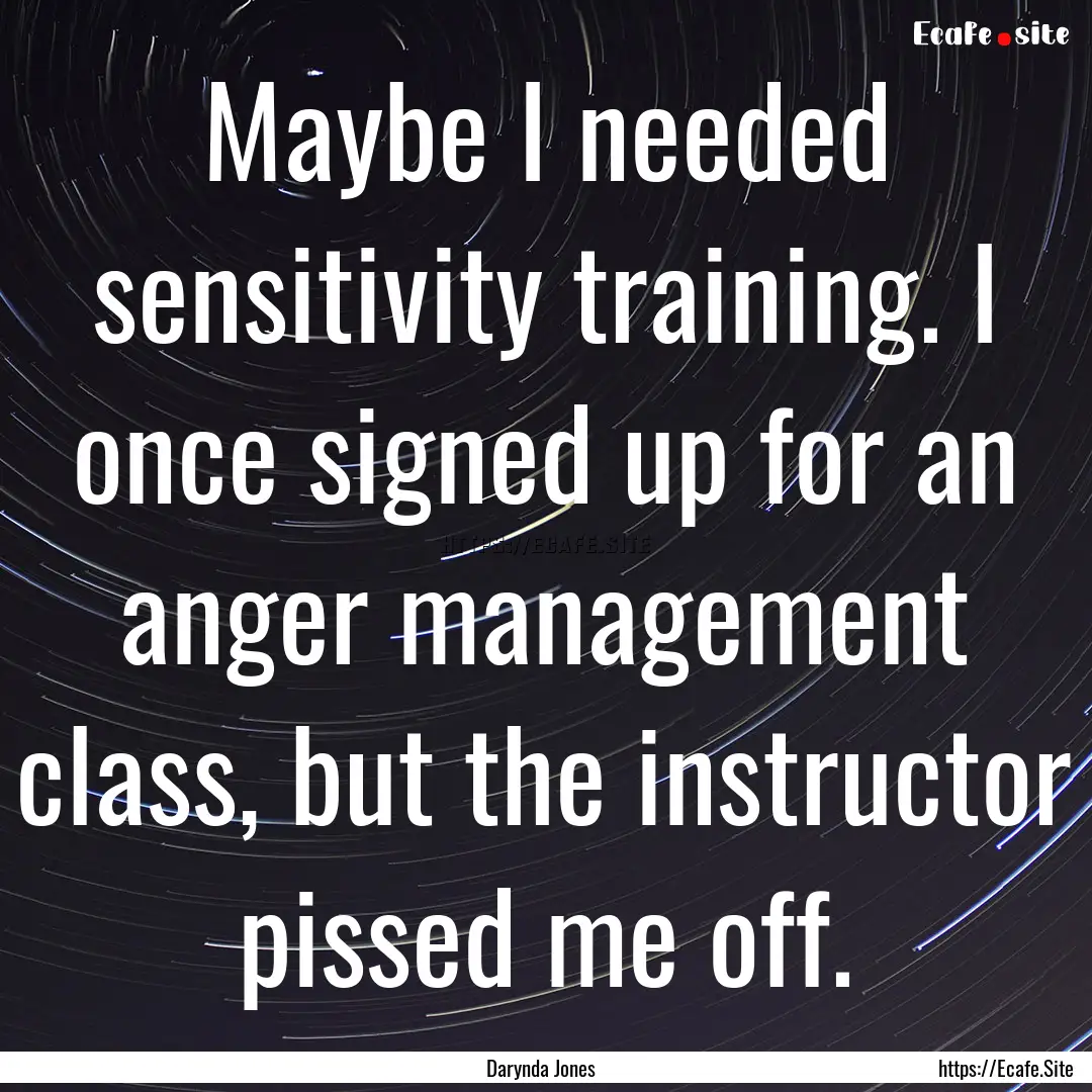 Maybe I needed sensitivity training. I once.... : Quote by Darynda Jones