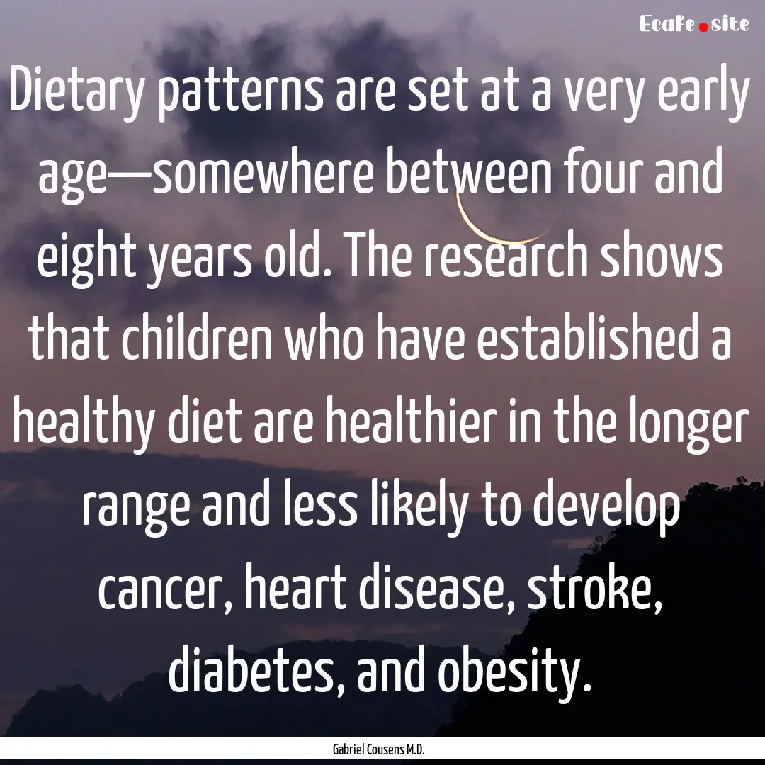 Dietary patterns are set at a very early.... : Quote by Gabriel Cousens M.D.