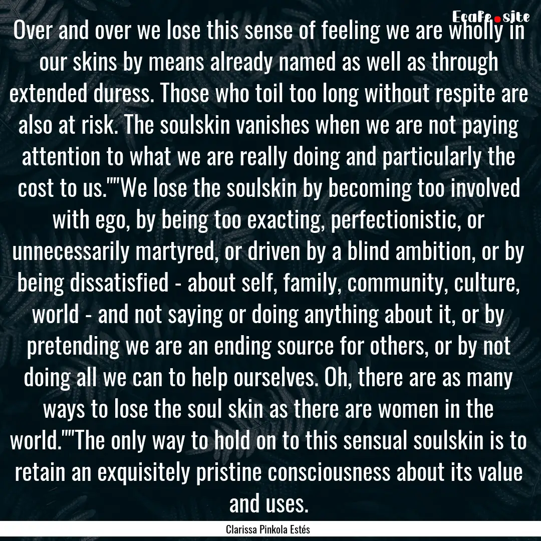 Over and over we lose this sense of feeling.... : Quote by Clarissa Pinkola Estés