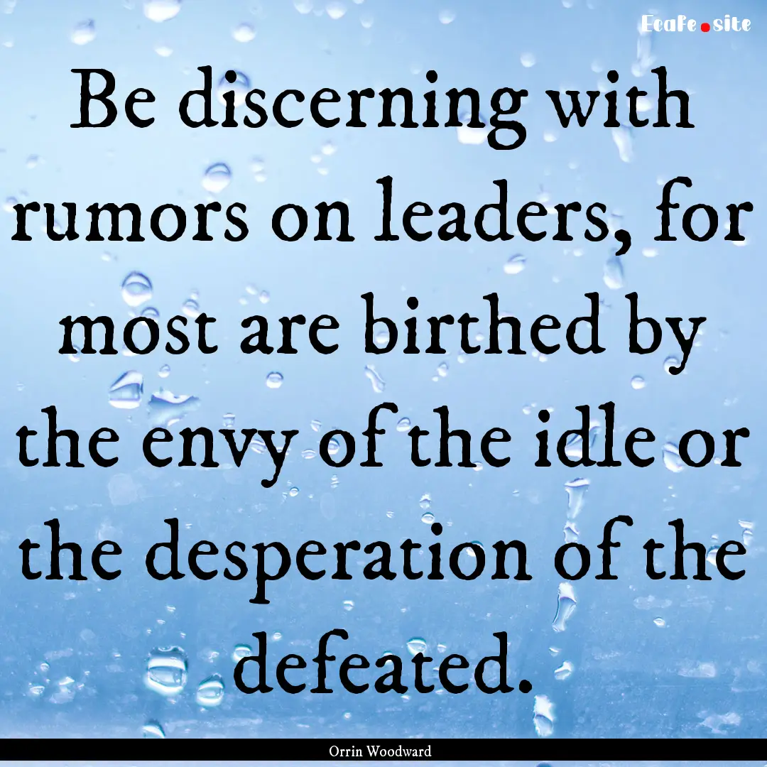 Be discerning with rumors on leaders, for.... : Quote by Orrin Woodward