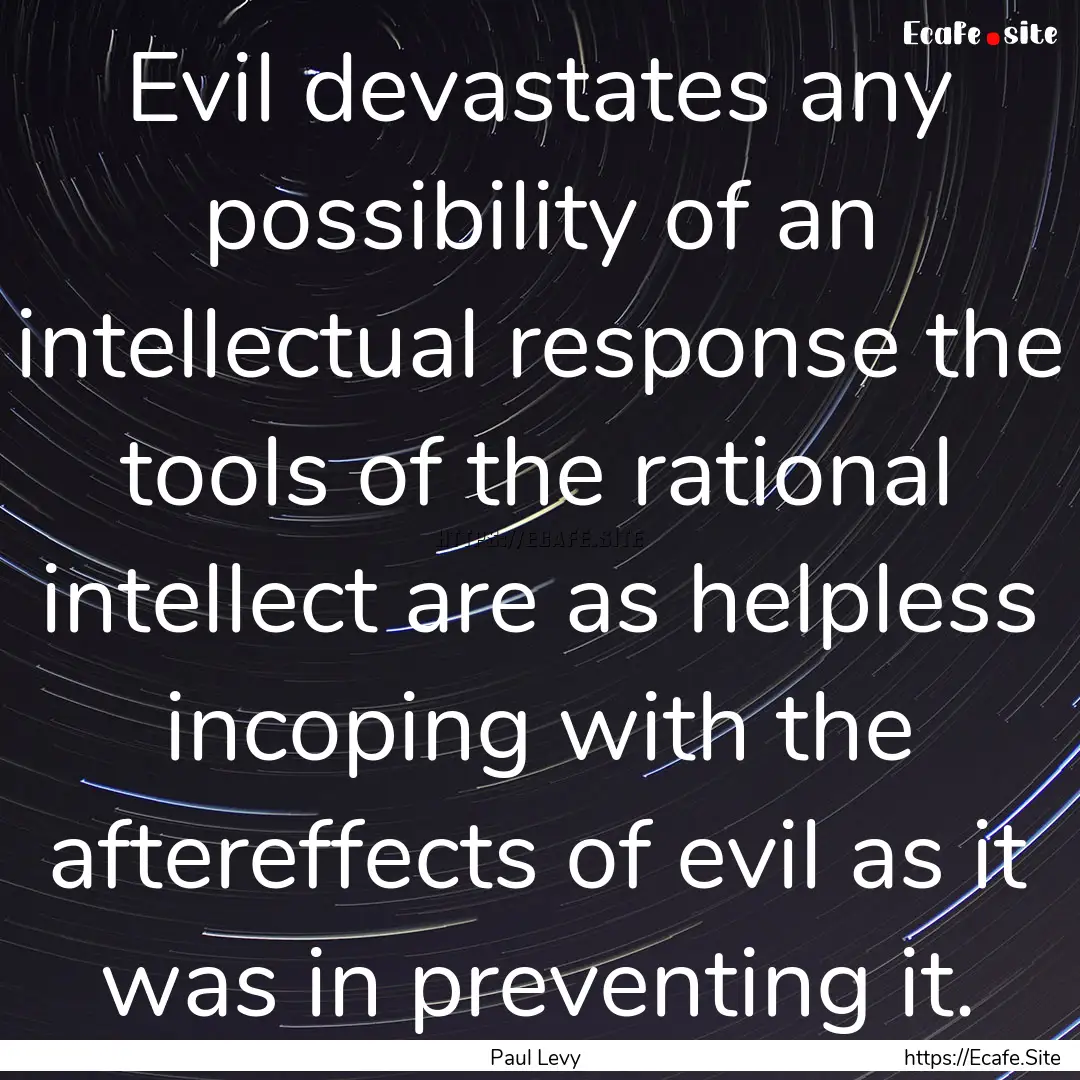 Evil devastates any possibility of an intellectual.... : Quote by Paul Levy