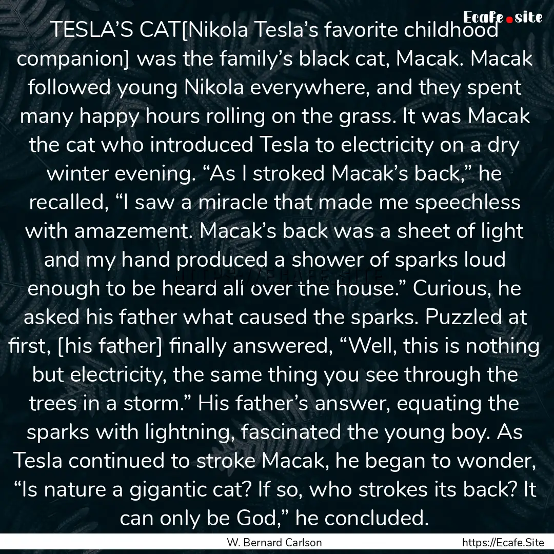 TESLA’S CAT[Nikola Tesla’s favorite childhood.... : Quote by W. Bernard Carlson