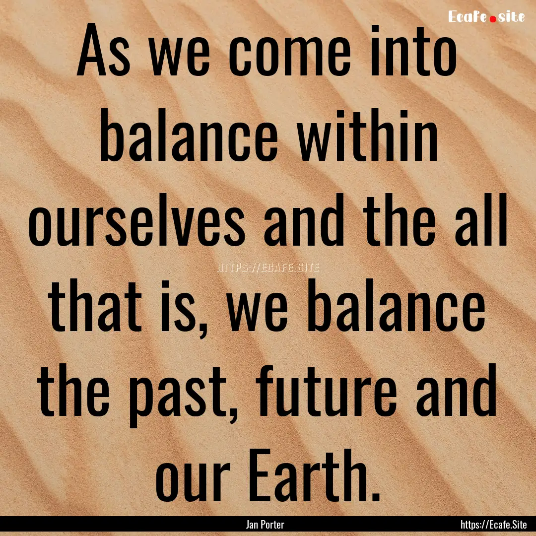 As we come into balance within ourselves.... : Quote by Jan Porter