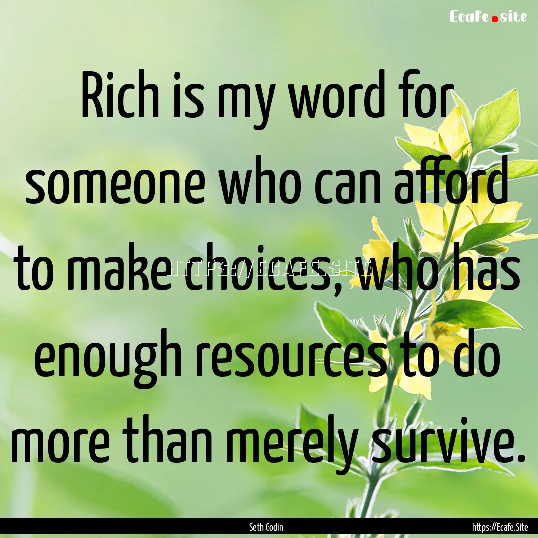 Rich is my word for someone who can afford.... : Quote by Seth Godin