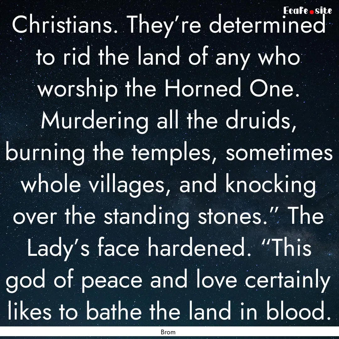 Christians. They’re determined to rid the.... : Quote by Brom