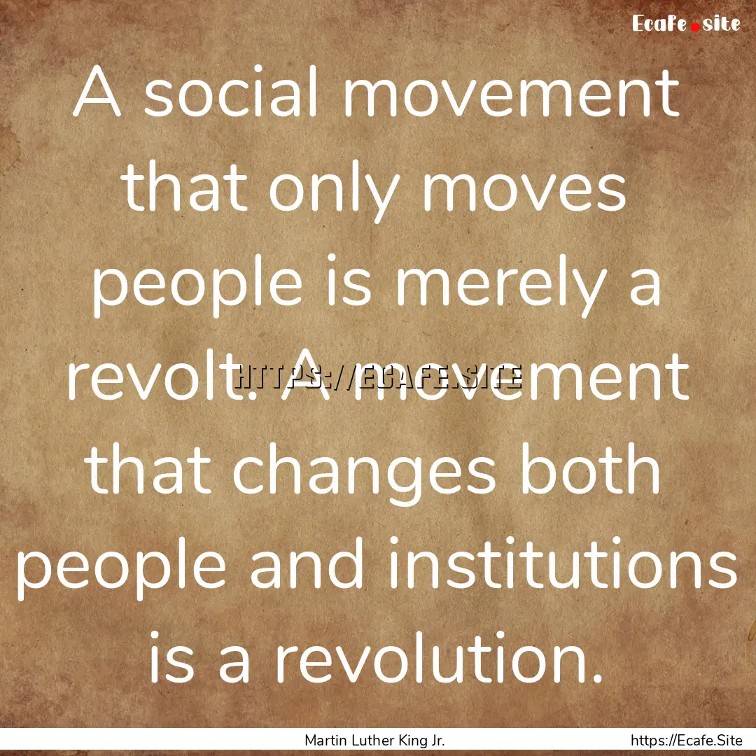 A social movement that only moves people.... : Quote by Martin Luther King Jr.