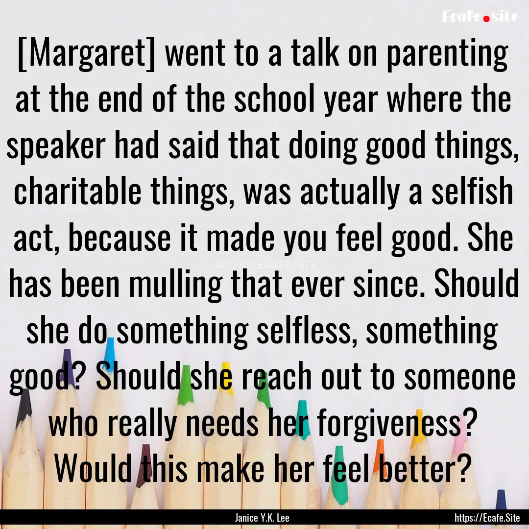 [Margaret] went to a talk on parenting at.... : Quote by Janice Y.K. Lee