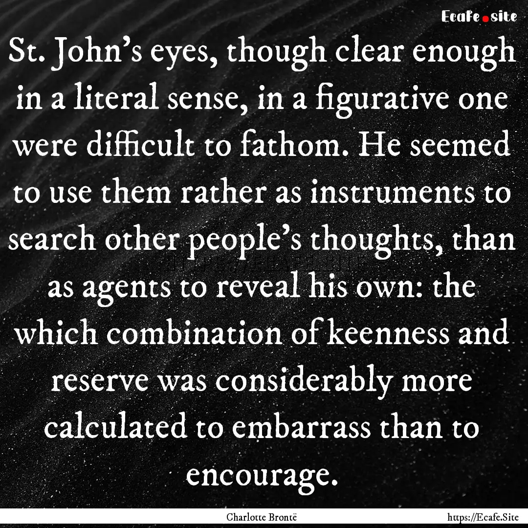 St. John's eyes, though clear enough in a.... : Quote by Charlotte Brontë