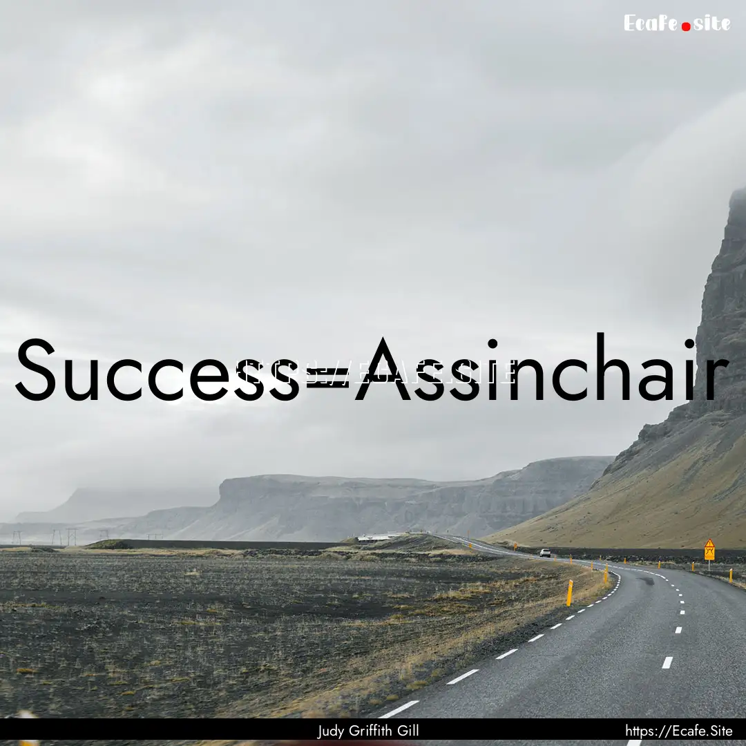 Success=Assinchair : Quote by Judy Griffith Gill